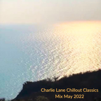 Charlie Lane Chillout Classics Mix May 2022
