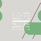 o o radio #017 - human nature dj in the grey space in the middle