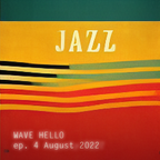Wave Hello | ep. 4 August 2022 | All That: Jazz?