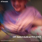 Off Switch Audio/ w FKA. SAKA - 29-Mar-22