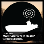 Mais Baixo x SUB.FM #22 (13.12.2017) w/ Freud & Roosta