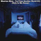 Maarten Metz - I'm From Another World 053 (Only In My House)