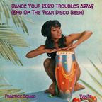 Practice Squad - Dance Your 2020 Troubles Away (End Of The Year Disco Bash)