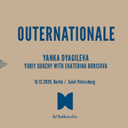 Outernationale V: Yanka Dyagileva | Yuriy Gurzhy with Ekaterina Borisova