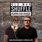 OLD MAN SHUFFLE | *Hearing Aids Advised*