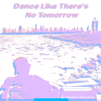 Dance Like There's No Tomorrow