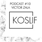Koslif Podcast 010 by VICTOR ZALA