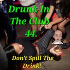Drunk In The Club 44 Don't Spill The Drink!  (vocal house 7/16/23)
