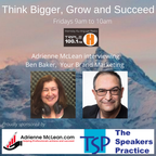 Think Bigger, Grow and Succeed with guest Ben Baker