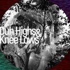 Duh Highs & Knee Lows Ep. 7