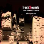 freshSounds pres. ELEMENTS #273 - MLA guest mix