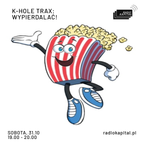 RADIO KAPITAŁ: K-Hole Trax #11 – Wypierdalać! (2020-10-31)