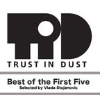 Vlada Stojanovic - Best of Trust in Dust's first five