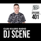 Club Killers Radio #401 - DJ Scene