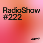 Ondray - Radio Show #222
