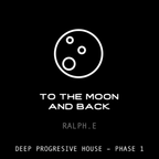 TO THE MOON AND BACK  – deep progressive house - phase 1