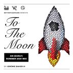 To The Moon - An (early) Summer 2021 Mix by Jerome Baker III