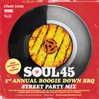 SOUL 45 : 3rd Annual Boogie Down BBQ party mix