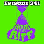 Hour Of The Riff - Episode 341