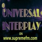 UNIVERSAL INTERPLAY show on www.supremefm.com 12/11/22