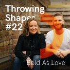 Bold As Love | Throwing Shapes 22