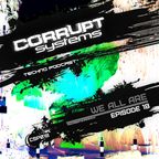 We All Are - Corrupt Systems Techno Podcast - Episode 18
