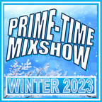 PrimeTime Mixshow (Winter 2023)