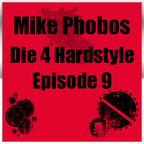 Mike Phobos - Die 4 Hardstyle Episode 9