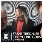 LIVAKT#508 : Franz Treichler | The Young Gods [VERSION FRANCAISE | INTERVIEW SANS MUSIQUE]