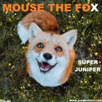 MOUSE THE FOX - SUPER JUNIPER - VOL.64 - 29.01.2023