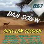 Daji Screw - Chill EDM Session 067