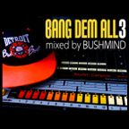 Bushmind "Bang Dem All 3"