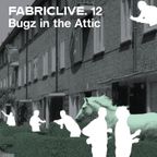 FABRICLIVE 12: Bugz In The Attic 30 Min Radio Mix