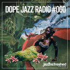 DOPE JAZZ RADIO #060