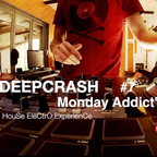 Monday Addict #7 -DEEPCRASH