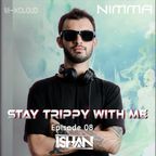 STAY TRIPPY WITH ME - EP 08 #Guest Mix By ISHAN