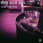 BNB BGM MIX 2ND SEASON 2022 MAR - APR