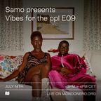 SAMO presents VIBES FOR THE PPL E09 - 14th Jul, 2022