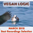 VEGAN LOGIC - MARCH 2018 BEST RECORDINGS SELECTION - 29.3.2018