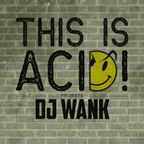This Is Acid! 019 w/ Dj Wank