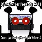 DjMcMaster Presents 2011 - Dance (Mc)Master (Classic)Mix Volume 3.