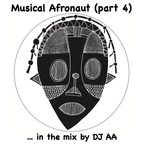 Musical Afronaut (part 4) ... in the mix by DJ AA