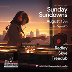 Sunday Sundowns (8/13/23) with Radley, Skye, and Treedub