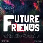 Future Friends Nr. 05 w/ Elke & Claire (15/09/20)