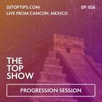 Progression Session - Live from Mexico  - The Top Show - E26