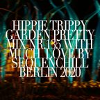 HIPPIE TRIPPY GARDEN PRETTY | mix nr. 135 | with much love by SEQUENCHILL | 2020