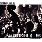 (((AM SESSIONS))) The Bounce Back mix