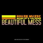 Tony Concordia- Beautiful Mess -  House Music Never Lets You Down Series- 09/17/22 Show 17