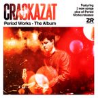Crackazat - Period Works, The Album (3 New Songs)