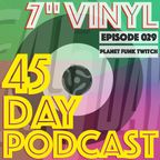 45 Day Podcast - Episode 029 - Planet Funk Twitch